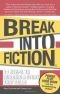 Break Into Fiction: 11 Steps to Building a Story that Sells