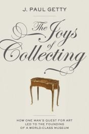 book cover of The joys of collecting by J. Paul Getty