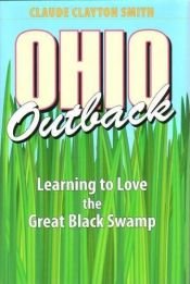 book cover of Ohio Outback: Learning to Love the Great Black Swamp by Claude Clayton Smith