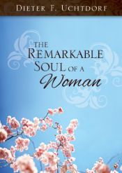 book cover of The Remarkable Soul of a Woman by Dieter F. Uchtdorf