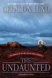 book cover of The undaunted : the miracle of the Hole-in-the-Rock pioneers by Gerald N. Lund