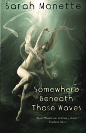 book cover of Somewhere Beneath Those Waves by Sarah Monette