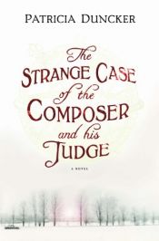 book cover of The Strange Case of the Composer and His Judge by Patricia Duncker