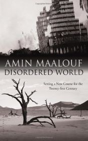 book cover of Disordered World: Setting a New Course for the Twenty-first Century by Αμίν Μααλούφ