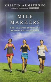 book cover of Mile Markers: The 26.2 Most Important Reasons Why Women Run by Kristin Armstrong