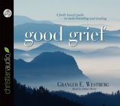 book cover of Good Grief: Turning the Showers of Disappointment and Pain into Sunshine by Granger E. Westberg