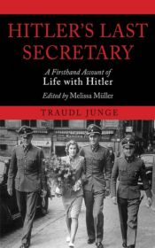 book cover of Hitler's Last Secretary: A Firsthand Account of Life with Hitler by Traudl Junge