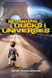 book cover of Regarding Ducks and Universes by Neve Maslakovic