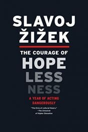book cover of The Courage of Hopelessness: A Year of Acting Dangerously by Slavoj Žižek