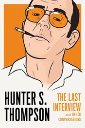 book cover of Hunter S. Thompson: The Last Interview: and Other Conversations (The Last Interview Series) by Хантер С. Томпсон