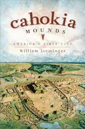 book cover of Cahokia Mounds: America's First City by William Iseminger