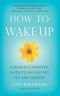 How to Wake Up: A Buddhist-Inspired Guide to Navigating Joy and Sorrow