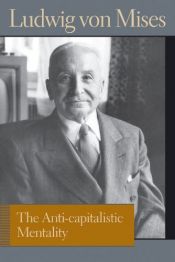 book cover of The Anti-capitalistic Mentality (Liberty Fund Library of the Works of Ludwig Von Mises) by لودفيج فون ميزس