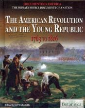book cover of The American Revolution and the Young Republic: 1763 to 1816 by unknown author