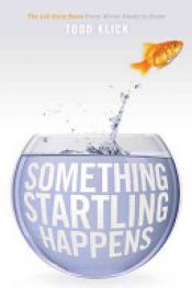 book cover of Something Startling Happens by Todd Klick