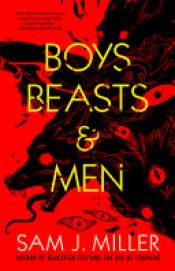 book cover of Boys, Beasts and Men by Sam J Miller