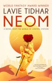 book cover of Neom: a Novel from the World of Central Station by Lavie Tidhar