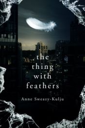 book cover of The Thing with Feathers by Anne Sweazy-Kulju