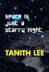 book cover of Space Is Just a Starry Night by タニス・リー