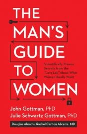 book cover of The Man's Guide to Women by Douglas Abrams|John M. Gottman|Julie Schwartz Gottman, PhD|Rachel Carlton Abrams, M.D.