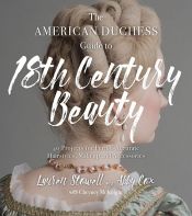 book cover of The American Duchess Guide to 18th Century Beauty by Abby Cox|Lauren Stowell