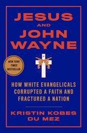 book cover of Jesus and John Wayne by Kristin Kobes Du Mez