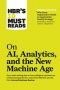 HBR's 10 Must Reads on AI, Analytics, and the New Machine Age (with bonus article "Why Every Company Needs an Augmented Reality Strategy" by Michael E. Porter and James E. Heppelmann)