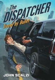 book cover of The Dispatcher: Travel by Bullet by Джон Скалзи