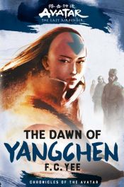 book cover of Avatar, The Last Airbender: The Dawn of Yangchen (Chronicles of the Avatar Book 3) by F. C. Yee