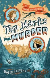 book cover of Top Marks for Murder by Robin Stevens