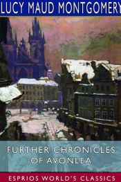 book cover of Further Chronicles of Avonlea (Esprios Classics) by L. M. Montgomery