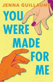 book cover of You Were Made for Me by Jenna Guillaume