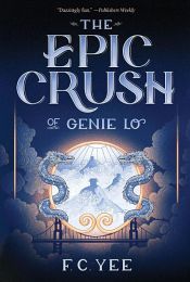 book cover of The Epic Crush of Genie Lo by F. C. Yee