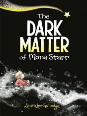 book cover of The Dark Matter of Mona Starr by Laura Lee Gulledge