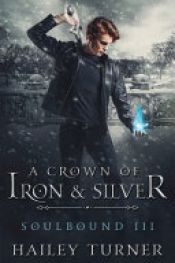 book cover of A Crown of Iron & Silver by Hailey Turner