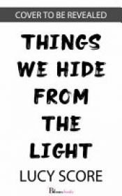 book cover of Things We Hide from the Light by Lucy Score