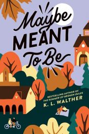 book cover of Maybe Meant to Be by K. L. Walther