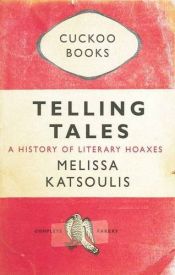 book cover of Telling Tales: A History of Literary Hoaxes by Melissa Katsoulis