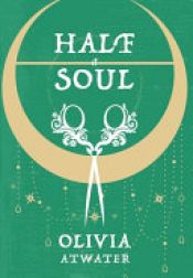 book cover of Half a Soul by Olivia Atwater