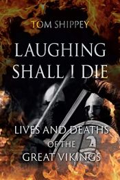 book cover of Laughing Shall I Die: Lives and Deaths of the Great Vikings by Tom Shippey