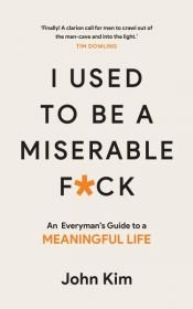book cover of I Used to be a Miserable F*ck by John Kim