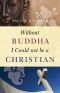 Senza Buddha non potrei essere cristiano