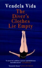 book cover of The Diver's Clothes Lie Empty by Vendela Vida