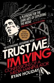 book cover of Trust Me I'm Lying by Ryan Holiday