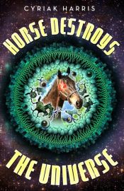 book cover of Horse Destroys the Universe by Cyriak Harris