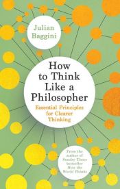 book cover of How to Think Like a Philosopher by Julian Baggini