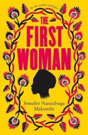 book cover of The First Woman by Jennifer Nansubuga Makumbi