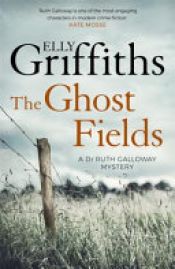 book cover of The Ghost Fields by Elly Griffiths