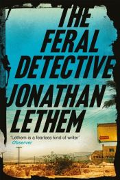 book cover of The Feral Detective by ג'ונתן לת'ם