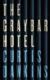 book cover of The Graybar Hotel by Curtis Dawkins